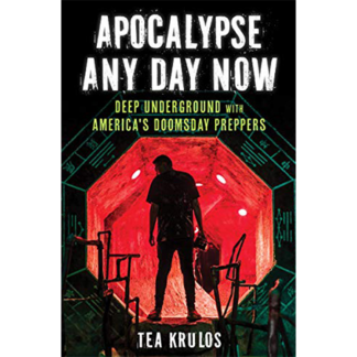 Apocalypse Any Day Now: Deep Underground with America's Doomsday Preppers