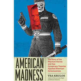 American Madness: The Story of the Phantom Patriot and How Conspiracy Theories Hijacked American Consciousness
